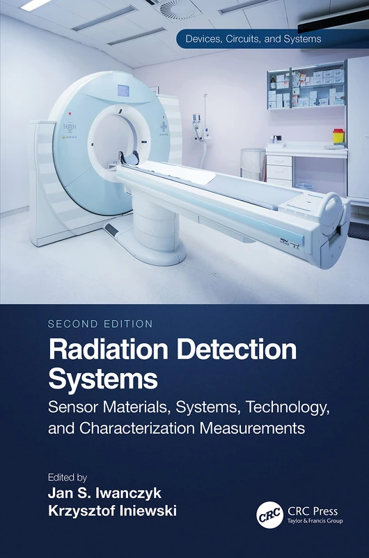 Radiation Detection Systems: Sensor Materials, Systems, Technology, and Characterization Measurements: 1 (Devices, Circuits, and Systems)