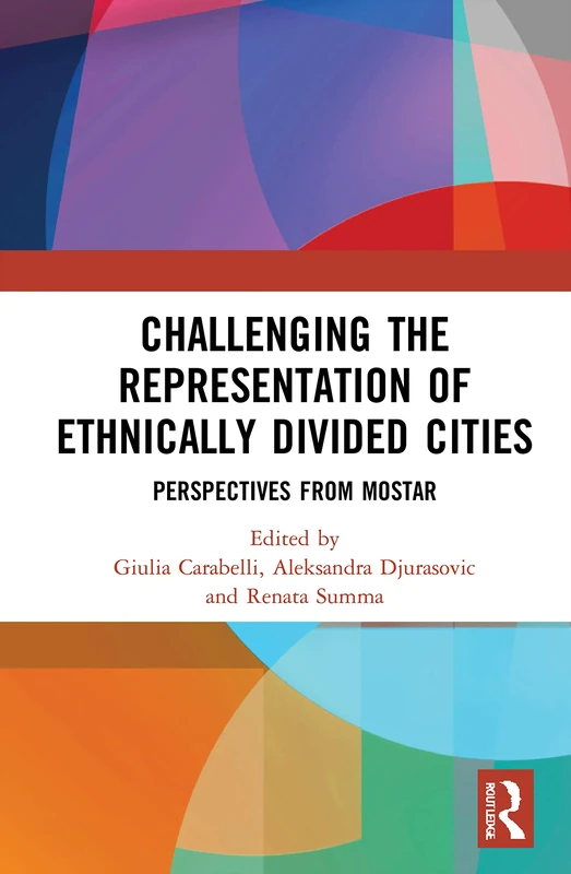 Challenging the Representation of Ethnically Divided Cities: Perspectives from Mostar