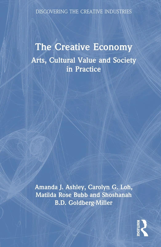 The Creative Economy: Arts, Cultural Value and Society in Practice (Discovering the Creative Industries)