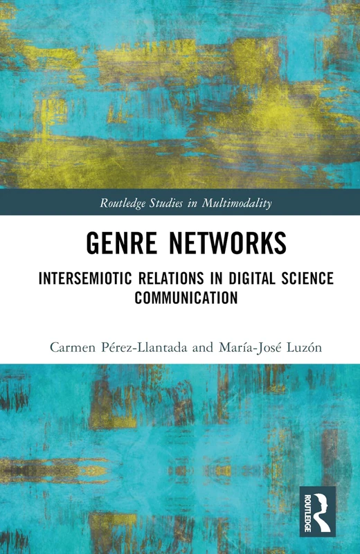 Genre Networks: Intersemiotic Relations in Digital Science Communication (Routledge Studies in Multimodality)