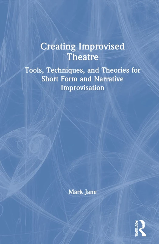 Routledge Creating Improvised Theatre - Improv Guide Book