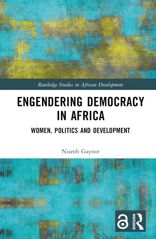 Engendering Democracy in Africa: Women, Politics and Development (Routledge Studies in African Development)