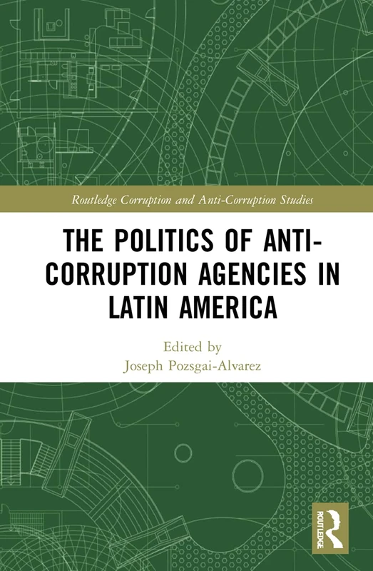 Routledge Politics of Anti-Corruption Agencies in Latin America