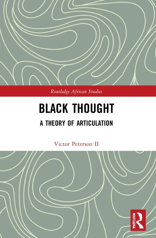 Black Thought: A Theory of Articulation (Routledge African Studies)