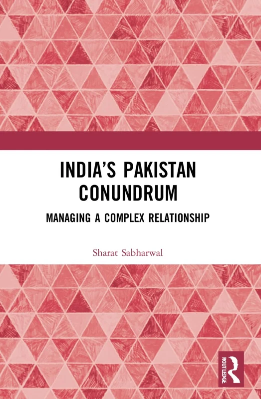 India’s Pakistan Conundrum: Managing a Complex Relationship