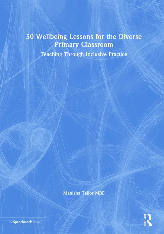 50 Wellbeing Lessons for the Diverse Primary Classroom: Teaching Through Inclusive Practice
