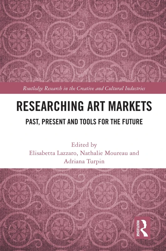 Researching Art Markets: Past, Present and Tools for the Future (Routledge Research in the Creative and Cultural Industries)