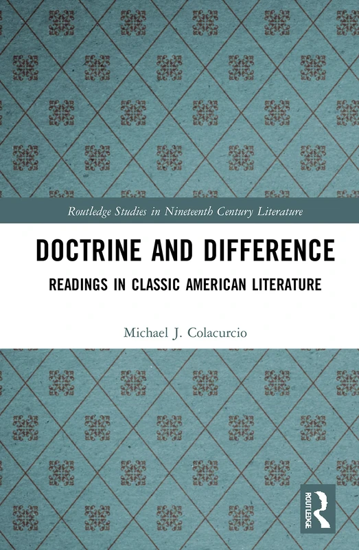 Doctrine and Difference: Readings in Classic American Literature: 2 (Routledge Studies in Nineteenth Century Literature)