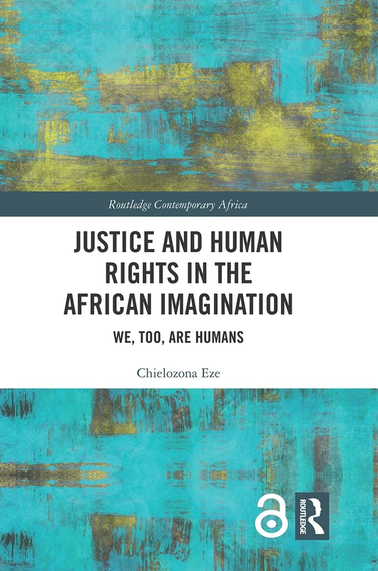 Justice and Human Rights in the African Imagination: We, Too, Are Humans (Routledge Contemporary Africa)