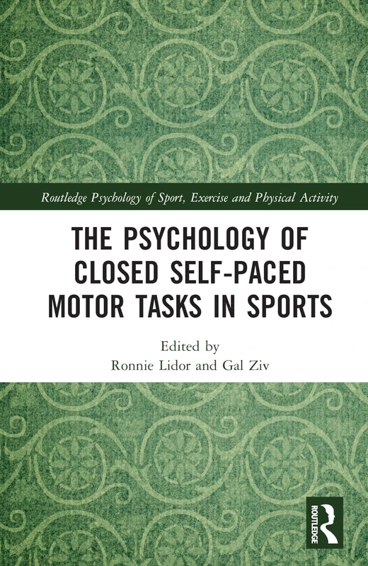 The Psychology of Closed Self-Paced Motor Tasks in Sports (Routledge Psychology of Sport, Exercise and Physical Activity)