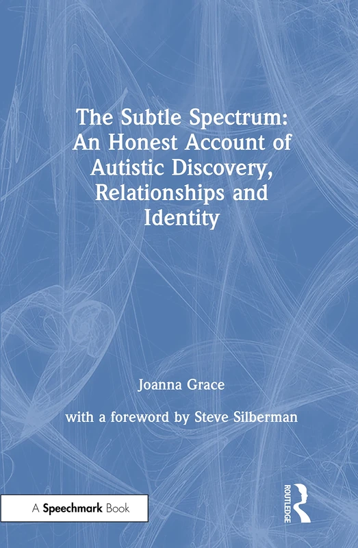 The Subtle Spectrum: An Honest Account of Autistic Discovery, Relationships and Identity