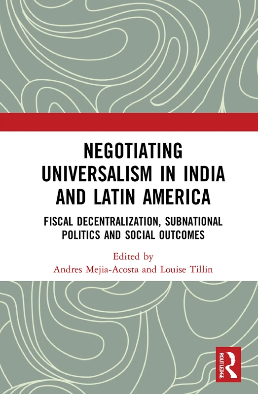 Negotiating Universalism in India and Latin America: Fiscal Decentralization, Subnational Politics and Social Outcomes