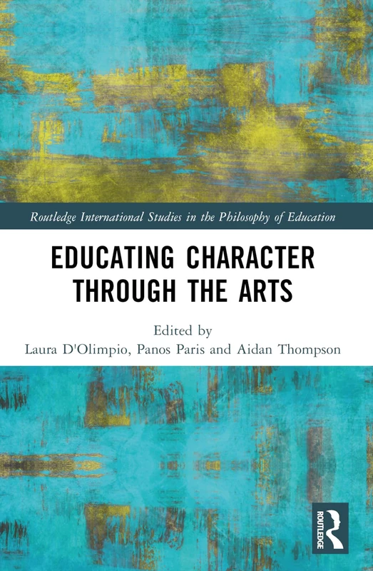 Educating Character Through the Arts (Routledge International Studies in the Philosophy of Education)