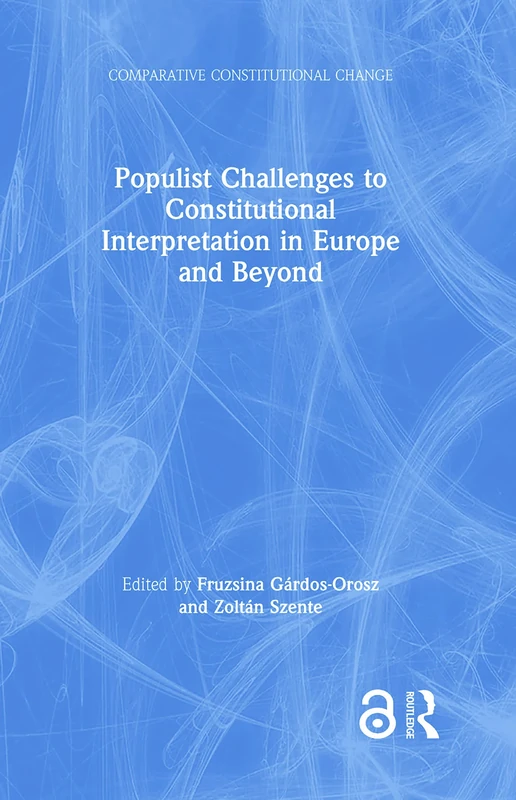 Populist Challenges to Constitutional Interpretation in Europe and Beyond (Comparative Constitutional Change)