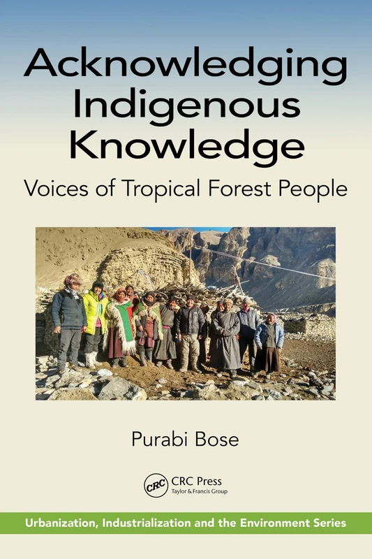 Acknowledging Indigenous Knowledge: Voices of Tropical Forest People (Urbanization, Industrialization, and the Environment)