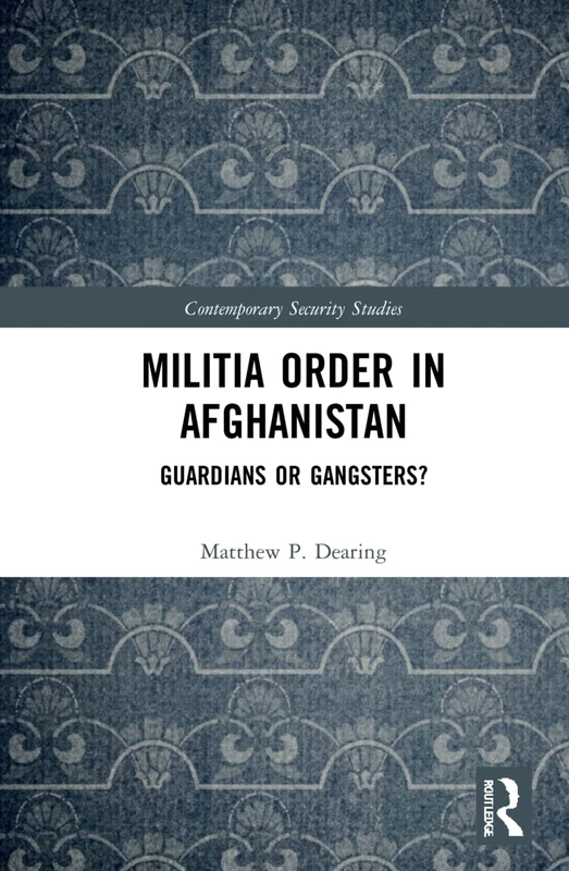 Militia Order in Afghanistan: Guardians or Gangsters? (Contemporary Security Studies)