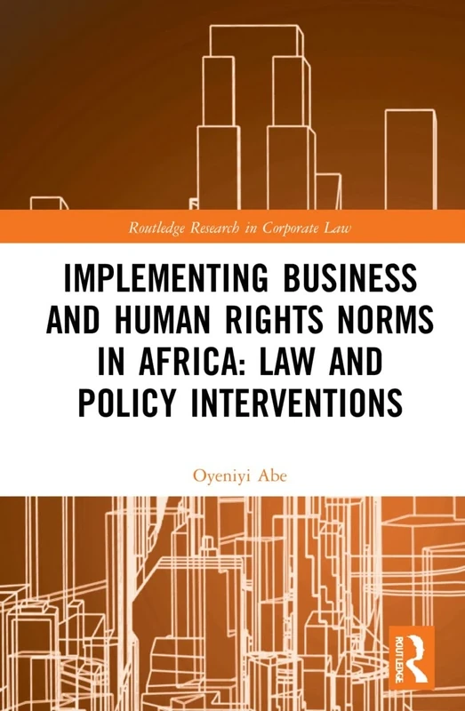 Implementing Business and Human Rights Norms in Africa: Law and Policy Interventions (Routledge Research in Corporate Law)