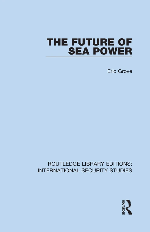 Routledge The Future of Sea Power - International Security Studies