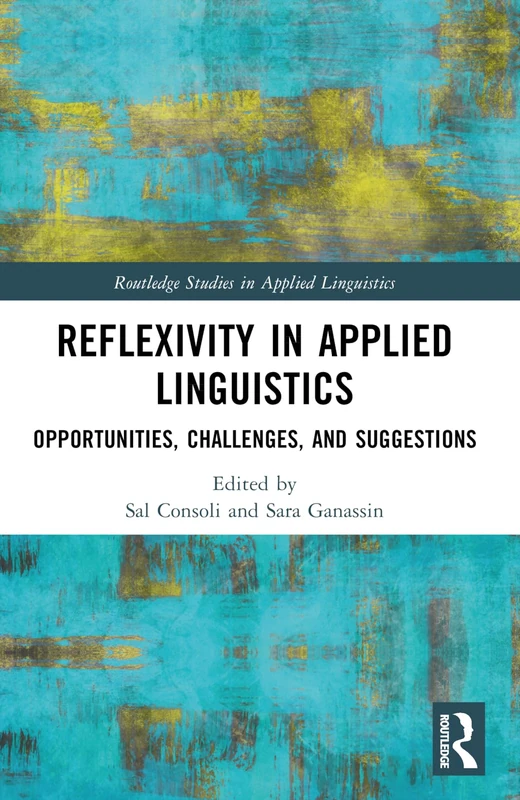 Reflexivity in Applied Linguistics: Opportunities, Challenges, and Suggestions (Routledge Studies in Applied Linguistics)