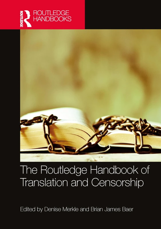 The Routledge Handbook of Translation and Censorship (Routledge Handbooks in Translation and Interpreting Studies)