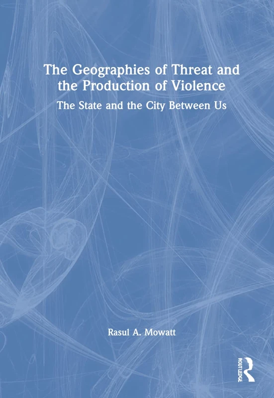 The Geographies of Threat and the Production of Violence: The State and the City Between Us