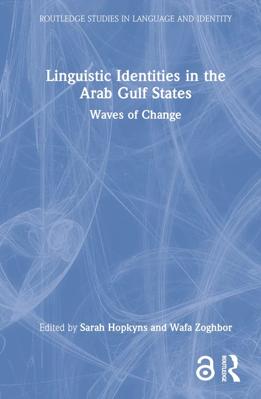 Linguistic Identities in the Arab Gulf States: Waves of Change (Routledge Studies in Language and Identity)