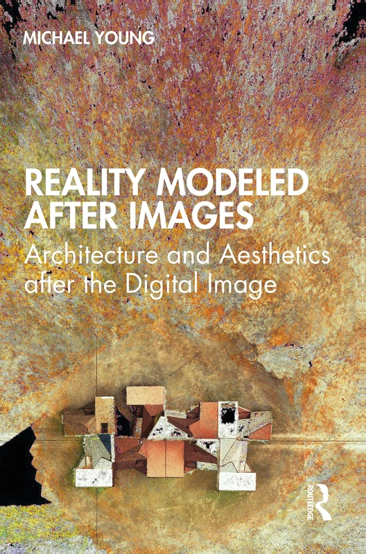Routledge - Reality Modeled After Images: Architecture Book