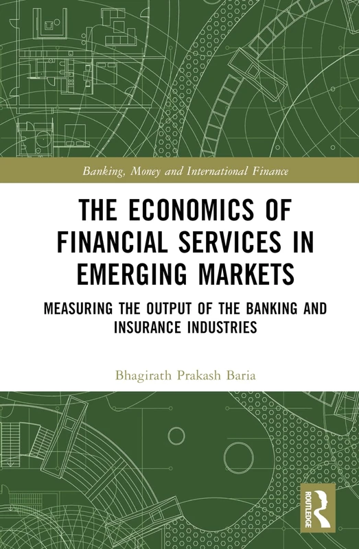 The Economics of Financial Services in Emerging Markets: Measuring the Output of the Banking and Insurance Industries (Banking, Money and International Finance)