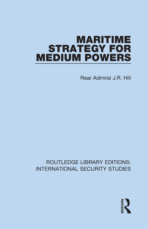 Maritime Strategy for Medium Powers: 11 (Routledge Library Editions: International Security Studies)