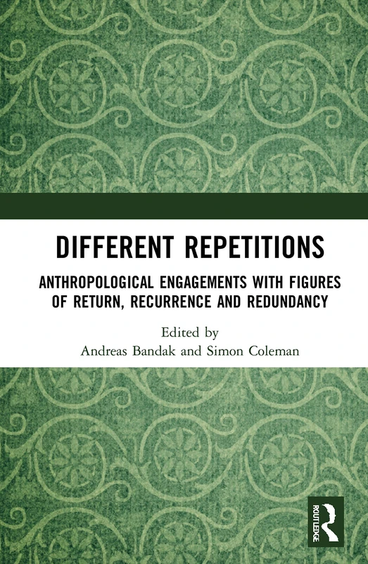 Different Repetitions: Anthropological Engagements with Figures of Return, Recurrence and Redundancy