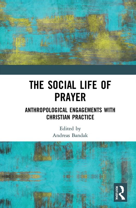 The Social Life of Prayer: Anthropological Engagements with Christian Practice