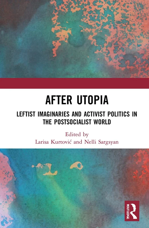 After Utopia: Leftist Imaginaries - Routledge Book