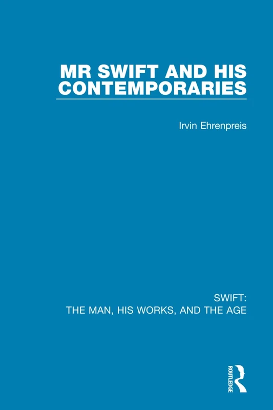 Swift: The Man, his Works, and the Age: Volume One: Mr Swift and his Contemporaries: 1