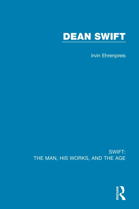 Swift: The Man, his Works, and the Age: Volume Three: Dean Swift: 3
