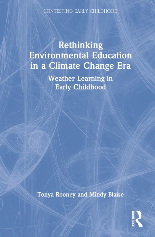 Rethinking Environmental Education in a Climate Change Era: Weather Learning in Early Childhood (Contesting Early Childhood)
