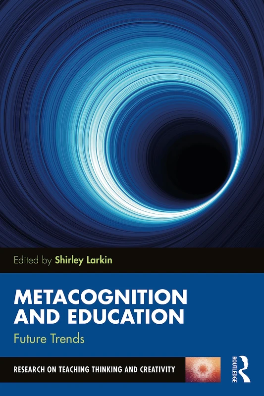 Metacognition and Education: Future Trends (Research on Teaching Thinking and Creativity)