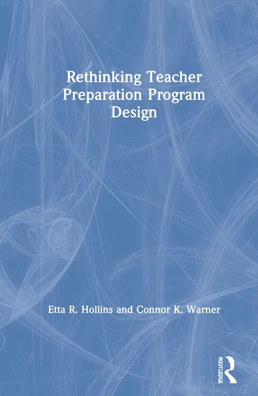 Rethinking Teacher Preparation Program Design: Embracing New Perspectives and Practices