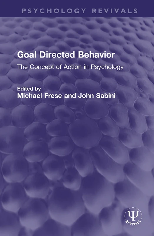 Goal Directed Behavior: The Concept of Action in Psychology (Psychology Revivals)