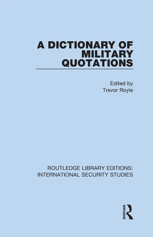 A Dictionary of Military Quotations: 4 (Routledge Library Editions: International Security Studies)