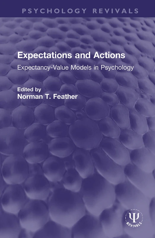 Expectations and Actions: Expectancy-Value Models in Psychology (Psychology Revivals)