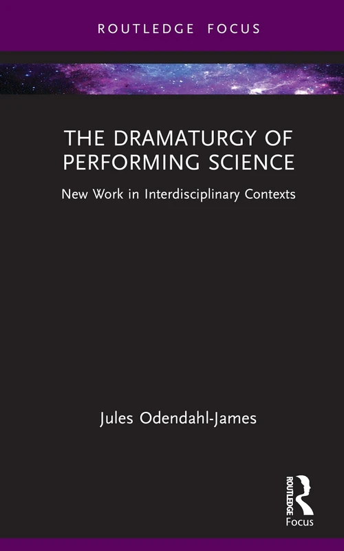The Dramaturgy of Performing Science: New Work in Interdisciplinary Contexts (Focus on Dramaturgy)