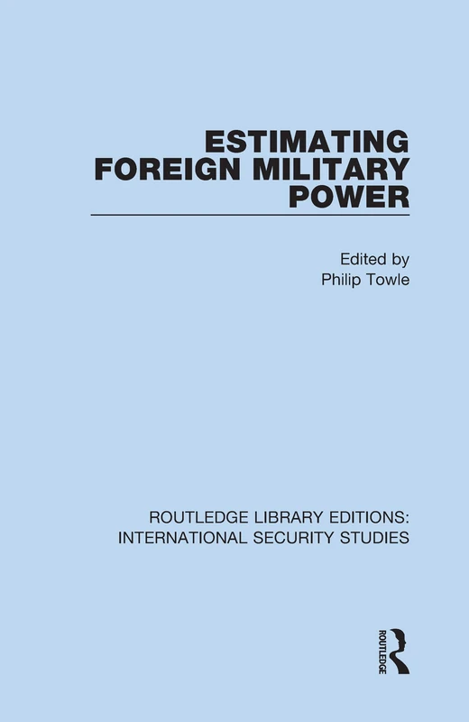 Estimating Foreign Military Power: 6 (Routledge Library Editions: International Security Studies)