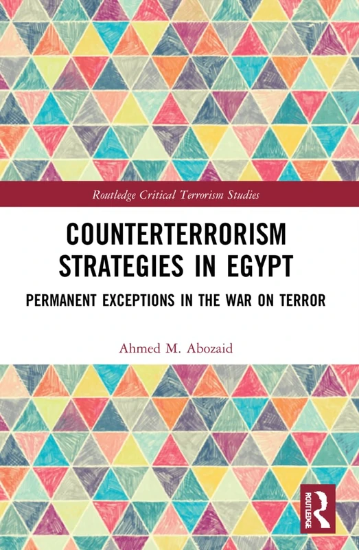 Counterterrorism Strategies in Egypt: Permanent Exceptions in the War on Terror (Routledge Critical Terrorism Studies)