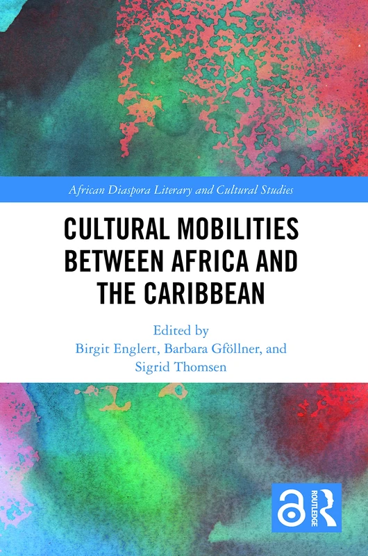 Cultural Mobilities Between Africa and the Caribbean (Routledge African Diaspora Literary and Cultural Studies)