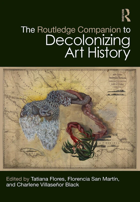 The Routledge Companion to Decolonizing Art History (Routledge Art History and Visual Studies Companions)