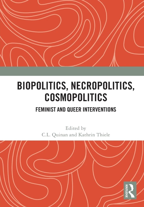 Biopolitics, Necropolitics, Cosmopolitics: Feminist and Queer Interventions