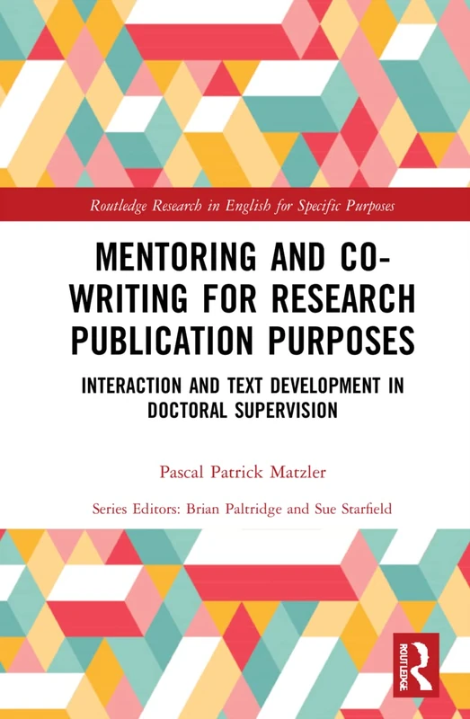 Mentoring and Co-Writing for Research Publication Purposes: Interaction and Text Development in Doctoral Supervision (Routledge Research in English for Specific Purposes)