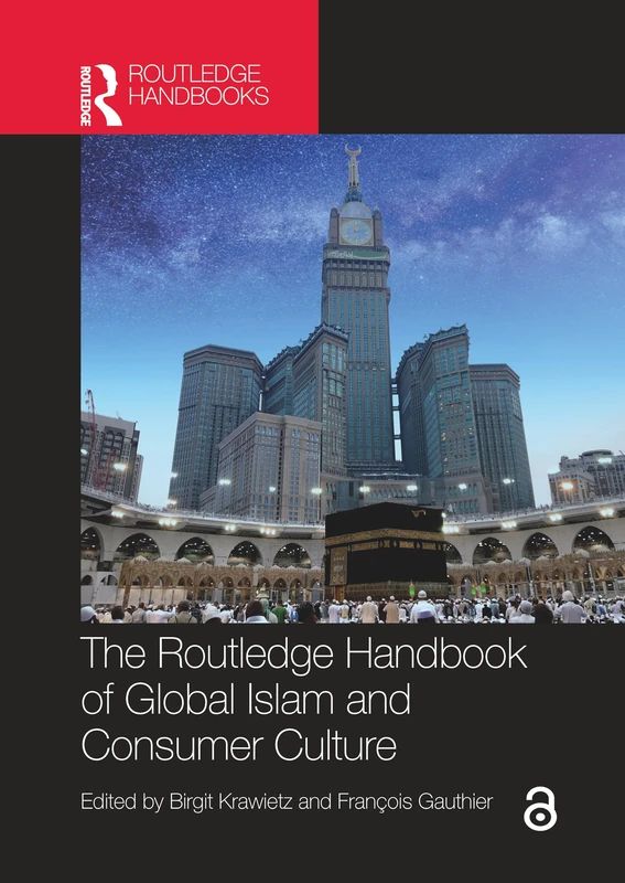 The Routledge Handbook of Global Islam and Consumer Culture (Routledge Handbooks in Religion)