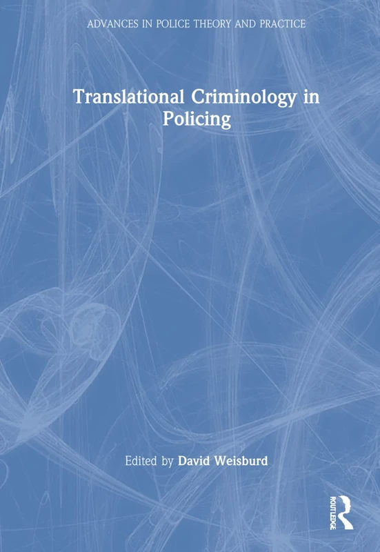 Translational Criminology in Policing (Advances in Police Theory and Practice)
