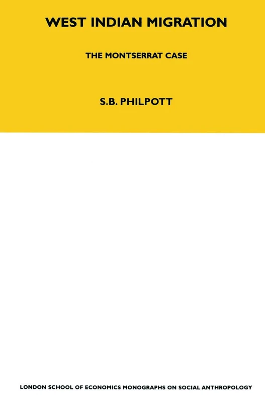 West Indian Migration: The Monserrat Case: 75 (LSE Monographs on Social Anthropology)